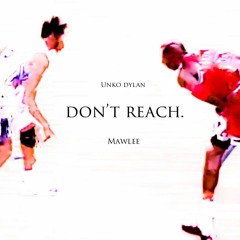 DON'T REACH FT MAWLEE