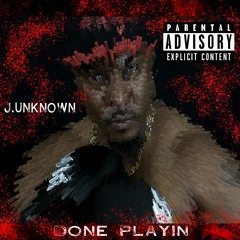Done Playin J.Unknown Feat. Constantine