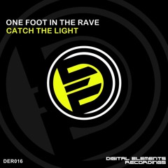 One Foot In The Rave - Catch The Light (Original Mix) [DIGITAL ELEMENTS RECORDINGS]