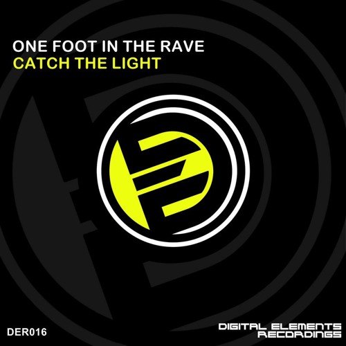 One Foot In The Rave - Catch The Light (Original Mix) [DIGITAL ELEMENTS RECORDINGS]