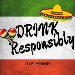 Drink Responsibly - Vol.1 - DJELMENORMA - @djelmenorMA -