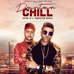 DOWNTOWN CHILL - MINISTER MUSIC Ft. Rock-E