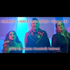 Romantic X Herceg Feat Goore - Vágyom Rád (Dj. Neptun Moombath Redrum)