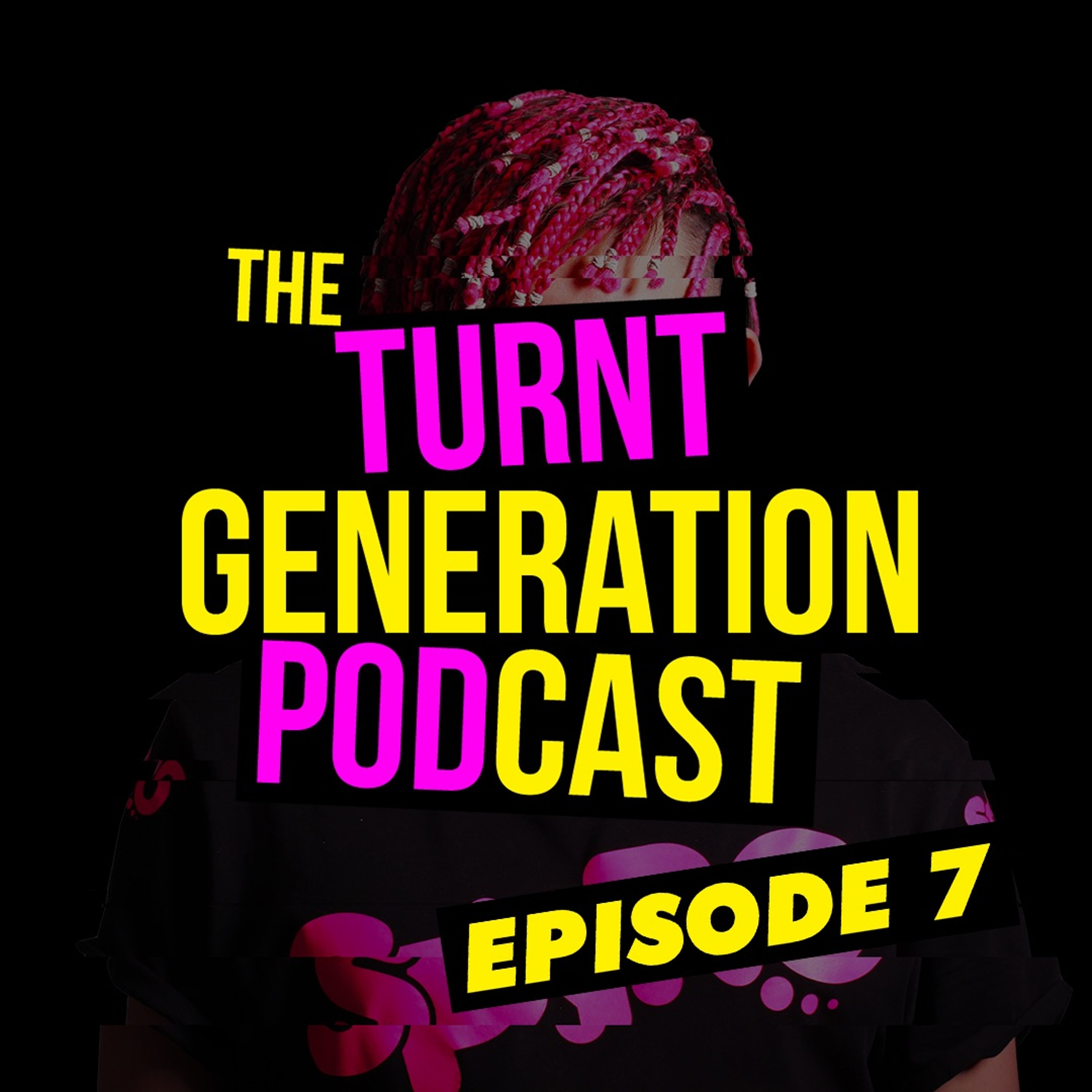 SPYRO - The Turnt Generation Podcast Episode 7