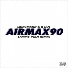 SkinzMann - Air Max 90 (Feat K Dot) (Sammy Virji Remix) [OUT NOW!]