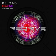[OUT NOW!] R.E.L.O.A.D. - Fear Me (Original Mix) [ReDrive Records]