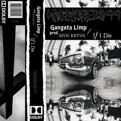 Gangsta Limp / If I Die   PROD . APOC KRYSIS