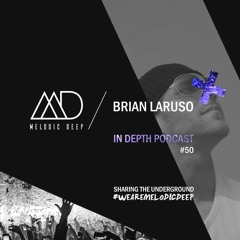 MELODIC DEEP IN DEPTH PODCAST #050 / BRIAN LARUSO