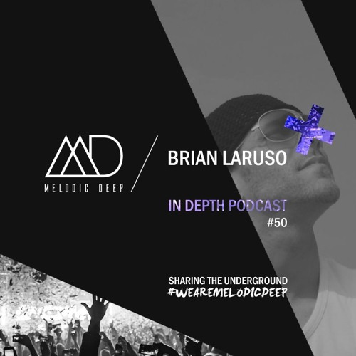 MELODIC DEEP IN DEPTH PODCAST #050 / BRIAN LARUSO