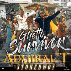 Admiral T feat Stonebwoy - Ghetto Survivor