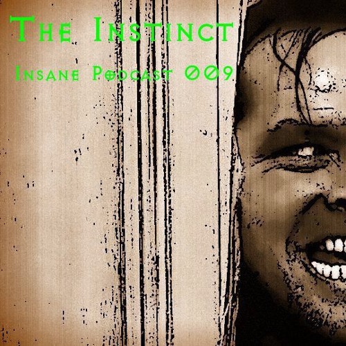 The Instinct - Insane Podcast 009