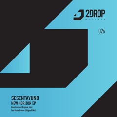 Sesentayuno - You Gotta Groove (Original Mix) [2Drop Records]