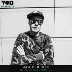 PREMIERE: Age is a Box - Rush (Sobek Remix) [Needwant]