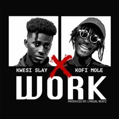 Kwesi Slay ft Kofi Mole - Work
