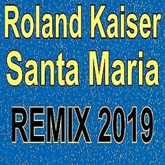 Roland Kaiser - Santa Maria ( REMIX 2019 )