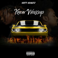 Hott Headzz - Know Wassup