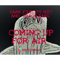 Coming  Up For Air  BY  DARK FIDELITY HIFI /  BARON FARG