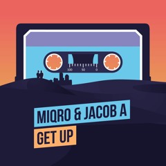 MIQRO & JACOB A - Get Up (Radio Mix)