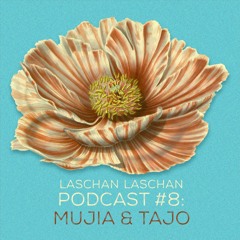 Laschan Laschan Podcast #8 (Mujia & Tajo)