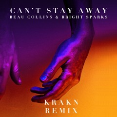 Beau Collins - Can't Stay Away Ft. Bright Sparks (Krakn Remix)