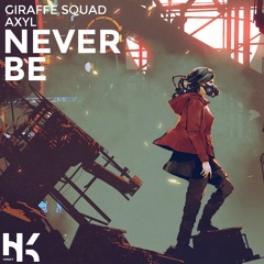 Giraffe Squad - Never Be (Ft. AXYL)