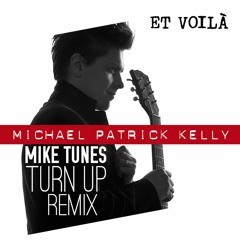 Michael Patrick Kelly - Et Voila (Mike Tunes Turn Up Remix)