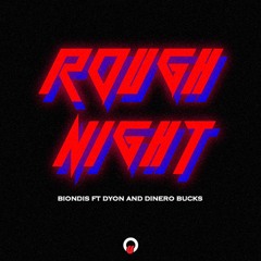 Rough Night (ft Dyon & Dinero Bucks)
