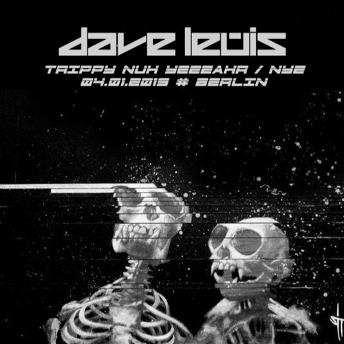 DAVE LEWIS - NYE / TRIPPY NUH YEEEAHR Abschussverbastelung @ Secret House of Riesenraus - 04.01.2019