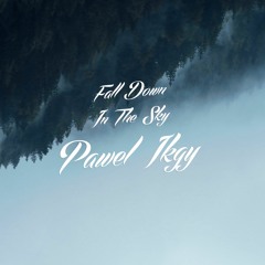Pawel Ikgy - Fall Down In The Sky (feat. Andy Gera)