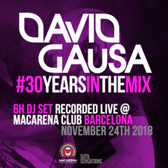 David Gausa #30YearsInTheMix - 6H DJ Set Recorded Live in Macarena Club Barcelona (Nov.24th 2018)