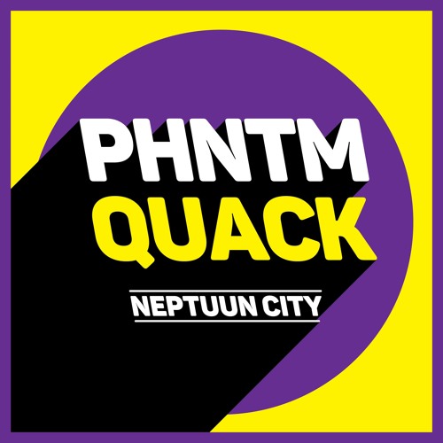 PHNTM - Quack [Neptuun City] - Coming soon!
