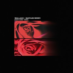 Wallace - Raffled Roses (Angus Luke Remix)