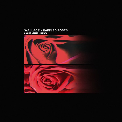 Wallace - Raffled Roses (Angus Luke Remix)