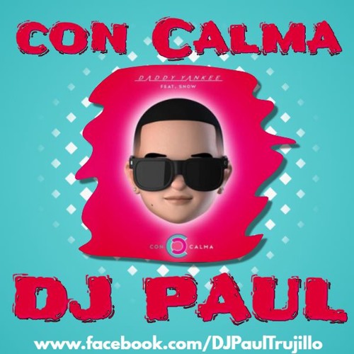 Stream Con Calma - Daddy Yankee Ft Snow (DJ Paul 2019) DESCARGA FREE!! by  DJ Paul Alexander | Listen online for free on SoundCloud