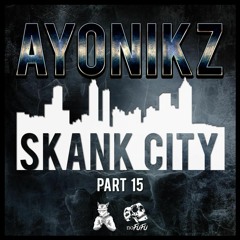 AYONIKZ - SKANK CITY PT.15 [FREE DOWNLOAD]