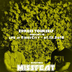 Xpress Yourself Podcast #05 - Missfeat live@Vibes City 01.12.18 (FRA)