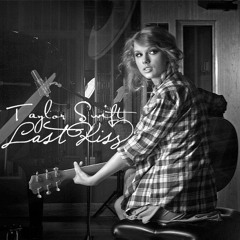 Last Kiss- Taylor Swift