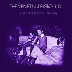 The Velvet Underground - I'm Set Free (Deep Purple edit)