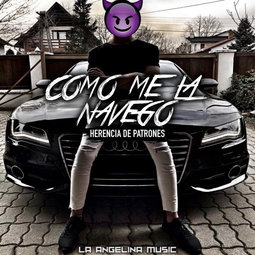Como Me La Navego - Herencia De Patrones (Corridos 2019)