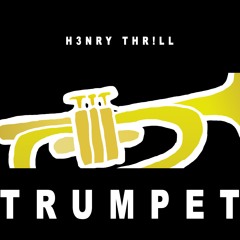 H3nry Thr!ll - Trumpet