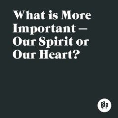 What Is More Important — Our Spirit or Our Heart? (RK) - Q&R