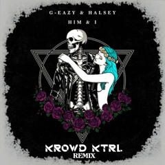 Him & I (KROWD KTRL Remix) ft. G-Eazy & Halsey
