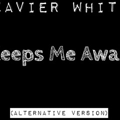 "Keeps Me Awake" (Alternative Version- Exzavier Whitley