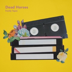 Family Tapes by Dead Horses