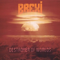 BREXI - DESTROYER OF WORLDS (FREE)
