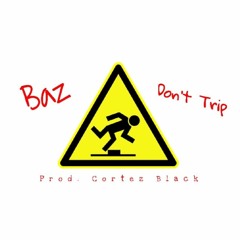 Don't Trip (Prod. Cortez Black)