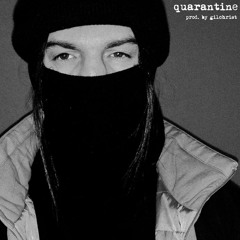 QUARANTINE (prod. by gilchrist)
