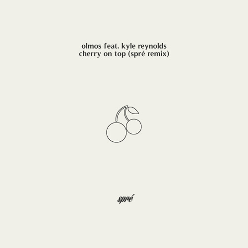 Olmos - Cherry On Top feat. Kyle Reynolds (Spré Remix)