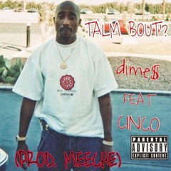 TALM BOUT'? FEAT CiNCO (PROD BY. MEECHE)
