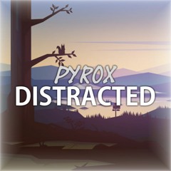 PyroX - Distracted